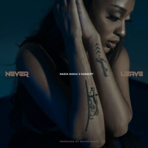 Nadia Nakai ft. Kash CPT - Never Leave