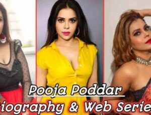 Pooja Poddar’s biography, age, boyfriend, top web shows!!!