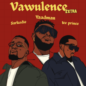 Yaadman fka Yung L - Vawulence (Remix) ft. Sarkodie & Ice Prince