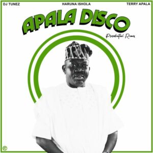 DJ Tunez - Apala Disco (Remix) ft. Terry Apala & Musiliu Haruna Ishola