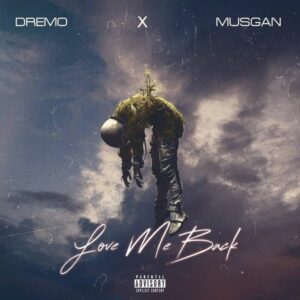 Dremo - Love Me Back ft. Musgan
