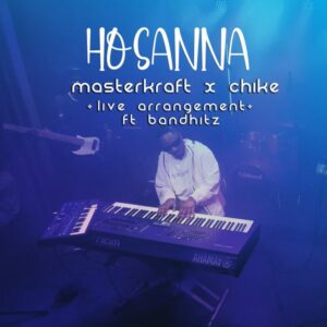 Masterkraft - Hosanna ft. Chike & Bandhitz