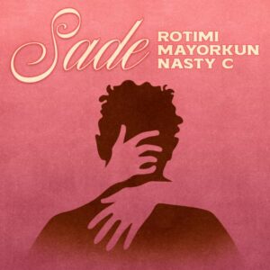Rotimi - Sade ft. Mayorkun & Nasty C