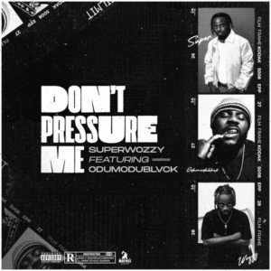 Superwozzy - Don't Pressure Me ft. Odumodublvck