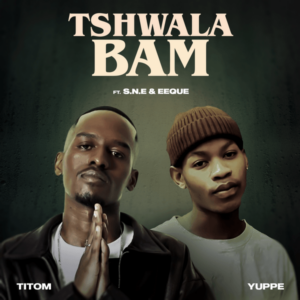 TitoM - Tshwala Bam ft. Yuppe, S.N.E & EeQue