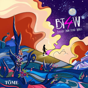 Töme - BT4W (Bigger Than Four Walls) Album