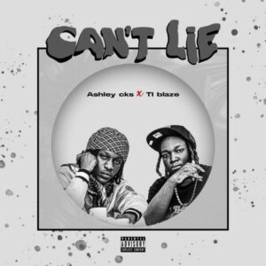 Ashley CKS - Can't Lie ft. T.I blaze
