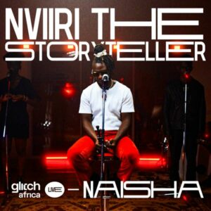 Glitch Africa - Naisha Live ft. Nviiri The Storyteller