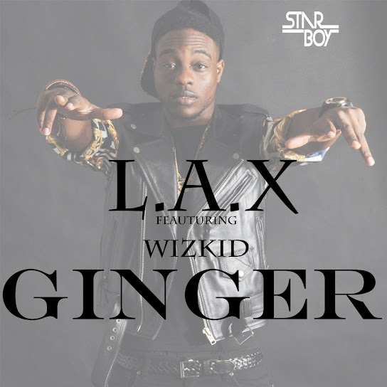 L.A.X Ft. Wizkid - Ginger
