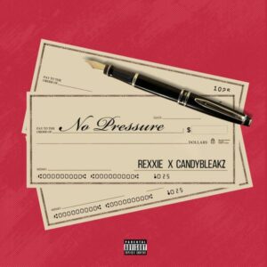 Rexxie & Candy Bleakz - No Pressure