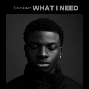 Rord kelly - What I Need