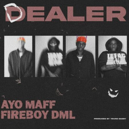 Ayo Maff - Dealer ft. Fireboy DML