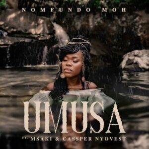 Nomfundo Moh - Umusa ft. Msaki & Cassper Nyovest