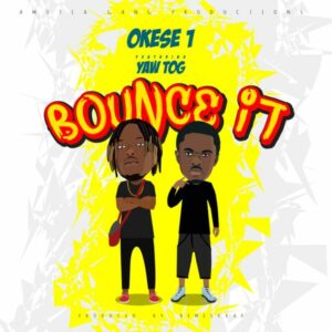 Okese1 ft. Yaw Tog - Bounce It