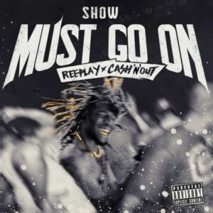 Reeplay - Show Must Go On ft. Cash'N'Out