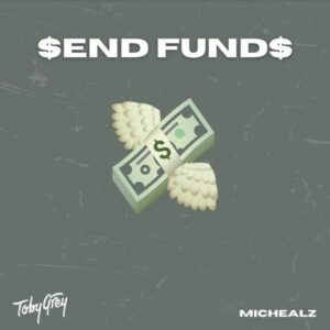 Toby Grey - Send Funds ft. MicHealz