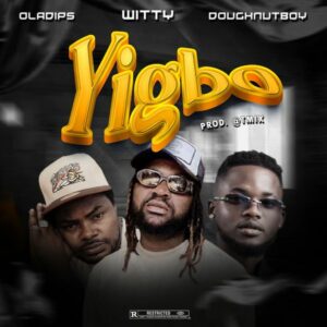 Witty - Yigbo ft. Oladips & DoughnutboyOT