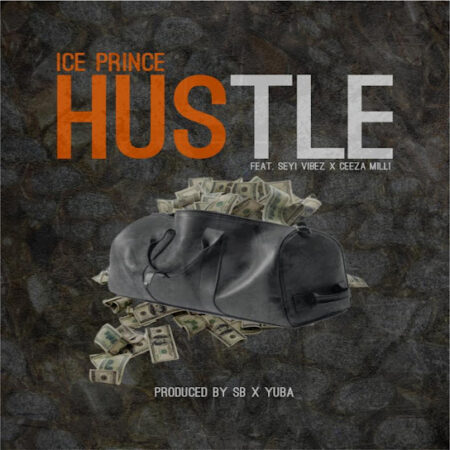 Ice Prince, Seyi Vibez & Ceeza Milli  - Hustle