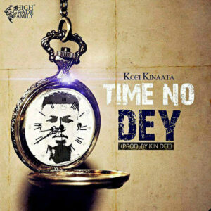 Kofi Kinaata - Time No Dey