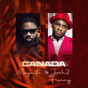 Magnito - Canada ft. Josh2funny