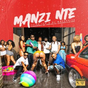 Tyler ICU, DJ Maphorisa - Manzi Nte ft. Masterpiece YVK, Ceeka RSA, M.J, Silas Africa, Alxapo