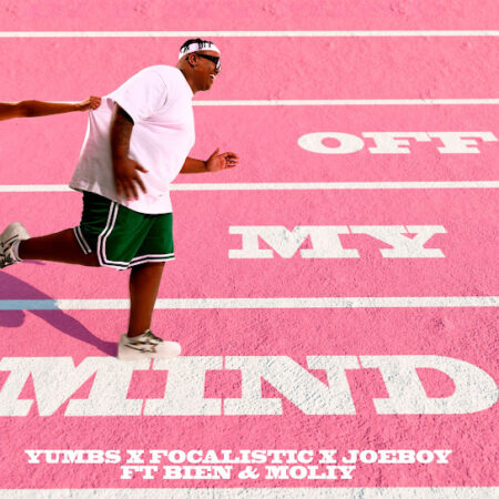 Yumbs - Off My Mind ft. Focalistic, Joeboy, Bien & Moliy