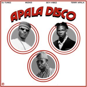 DJ Tunez - Apala Disco (Remix) ft. Wizkid, Seyi Vibez & Terry Apala
