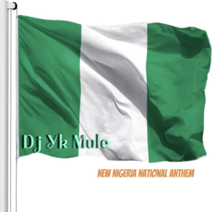Dj Yk Mule - New Nigeria National Anthem