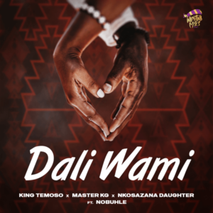 King Temoso - Dali Wami ft. Master KG, Nkosazana Daughter, Nobuhle