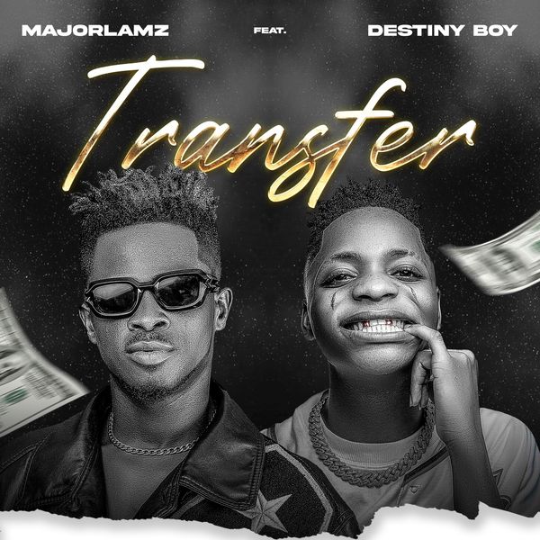 Major Lamz - Tranfer ft. Destiny Boy