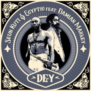 Seun Kuti - Dey ft. Egypt 80 & Damian Marley