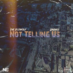 The Flowolf - Not Telling Us ft. Dremo