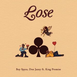 Boy Spyce - Lose ft. Don Jazzy & King Promise
