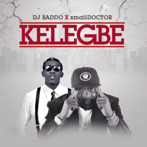 DJ Baddo - Kelegbe ft. Small Doctor