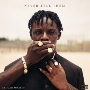 Gbolar Mighty - Never Tell Them EP