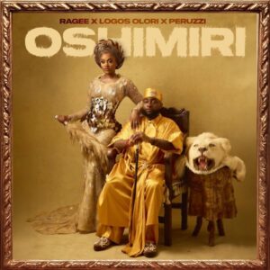 Ragee - Oshimiri ft. Logos Olori & Peruzzi