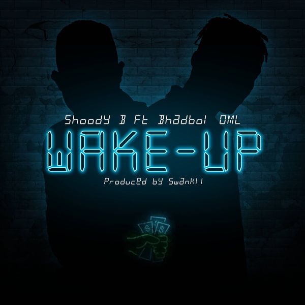 Shoody B - Wake Up ft. Bhadboi OML