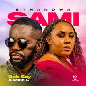 Bob Ezy & Pixie L - Sthandwa Sami