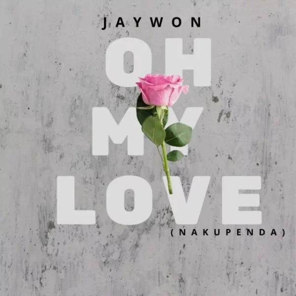 Jaywon - Oh My Love (Nakupenda)