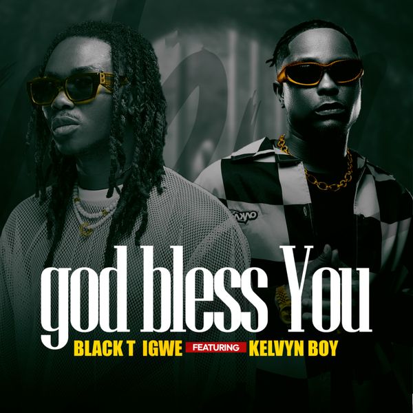 BlackT Igwe - God Bless You ft. Kelvyn Boy