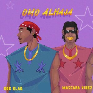 Bob Blaq - Omo Alhaja ft. Mascara Vibez