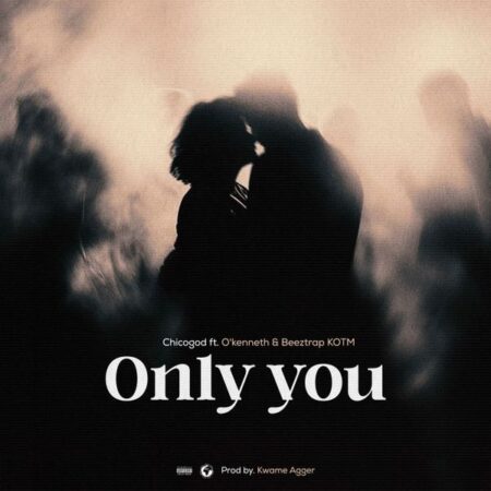 Chicogod - Only You ft. O'Kenneth & Beeztrap KOTM