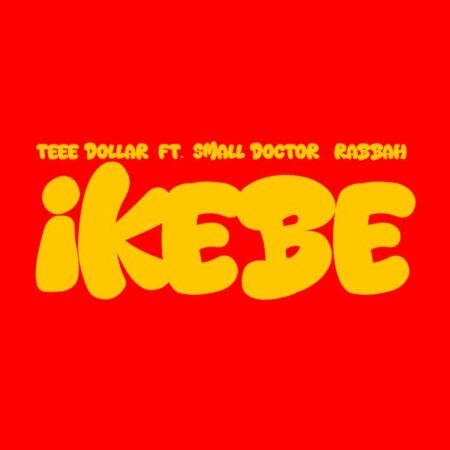 Teee Dollar - Ikebe ft. Small Doctor & Rabbah