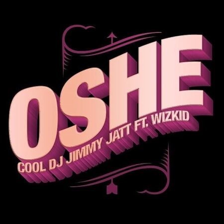 DJ Jimmy Jatt - Oshe ft. Wizkid