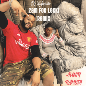 DJ Xclusive - 2AM For Lekki (Remix) ft. Aunty Ramota