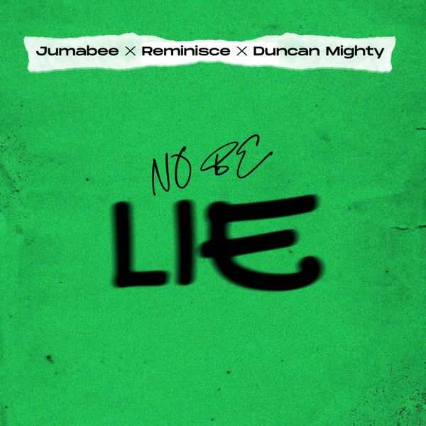 Jumabee - No Be Lie ft. Duncan Mighty & Reminisce