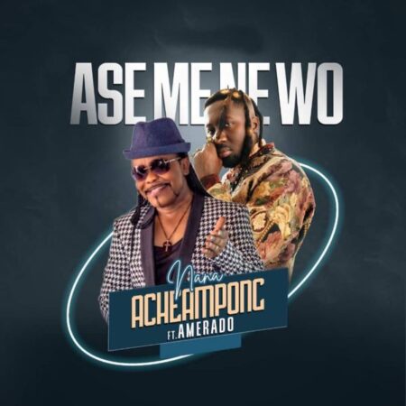 Nana Acheampong - Ase Mene Wo ft. Amerado