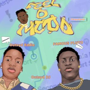 Outsyd DJ - Feel D Mood ft. Famous Pluto, Outsyd Eddie, Tega Boi Dc