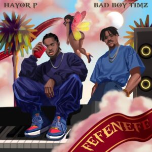 Hayor P - Fefenefe ft. Bad Boy Timz