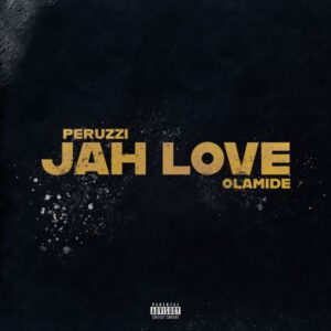 Peruzzi ft. Olamide - Jah Love